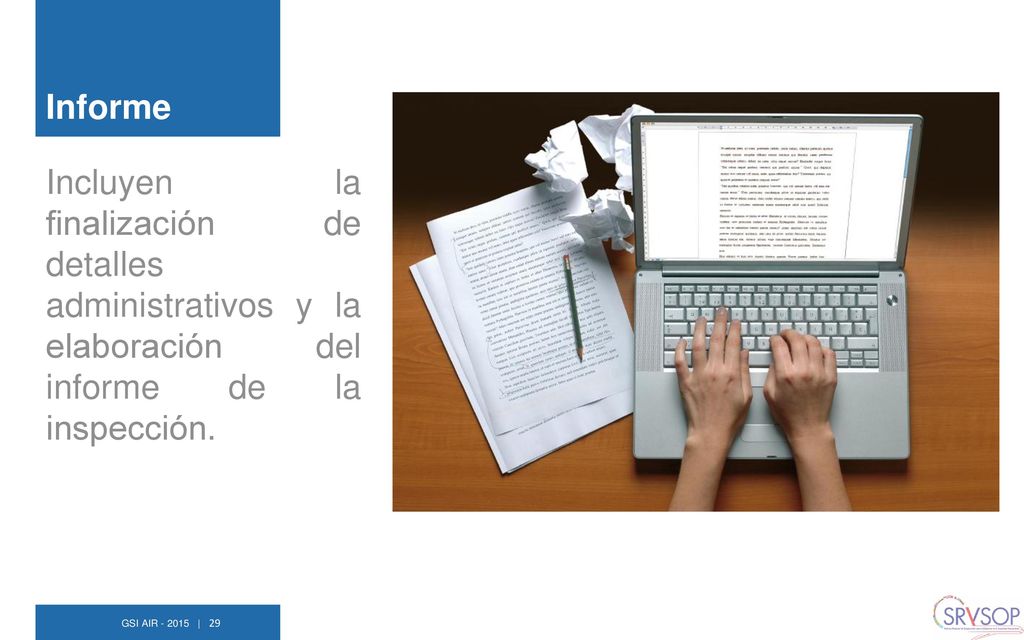 Informe Incluyen la finalización de detalles administrativos y la elaboración del informe de la inspección.