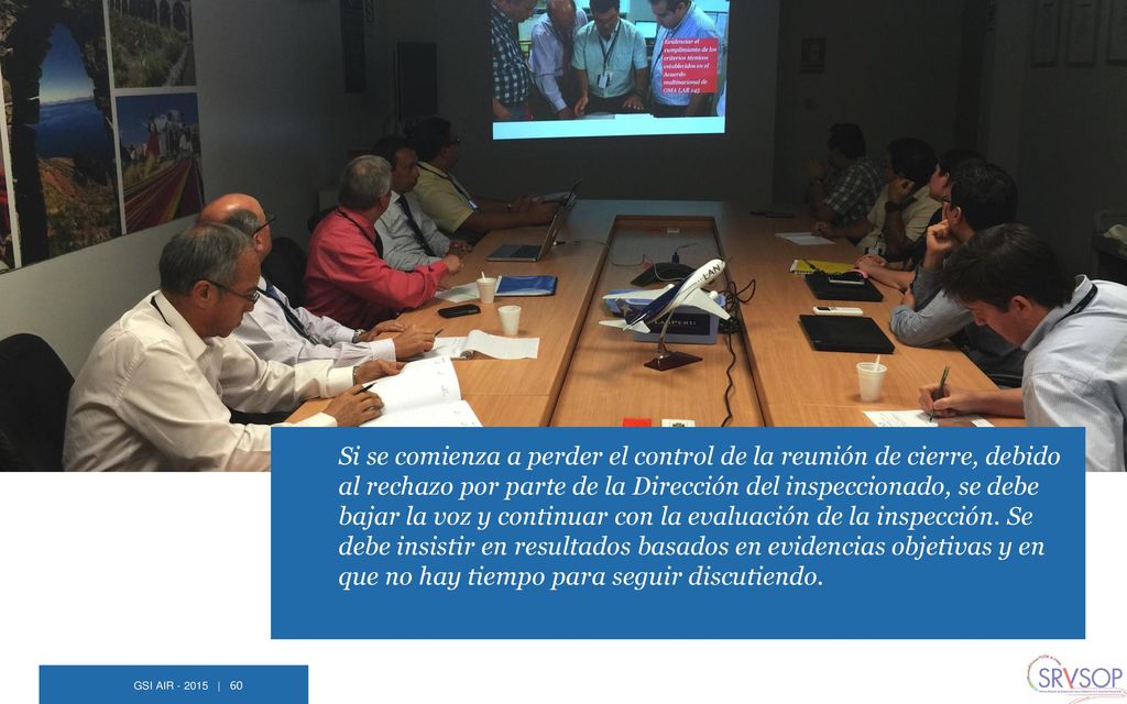 Si se comienza a perder el control de la reunión de cierre, debido al rechazo por parte de la Dirección del inspeccionado, se debe bajar la voz y continuar con la evaluación de la inspección. Se debe insistir en resultados basados en evidencias objetivas y en que no hay tiempo para seguir discutiendo.