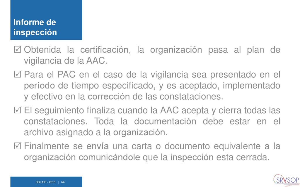 Informe de inspección Obtenida la certificación, la organización pasa al plan de vigilancia de la AAC.