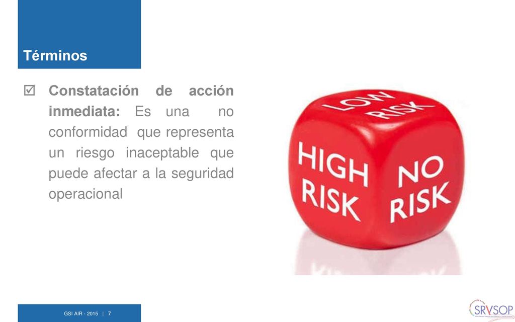 Términos Constatación de acción inmediata: Es una no conformidad que representa un riesgo inaceptable que puede afectar a la seguridad operacional.