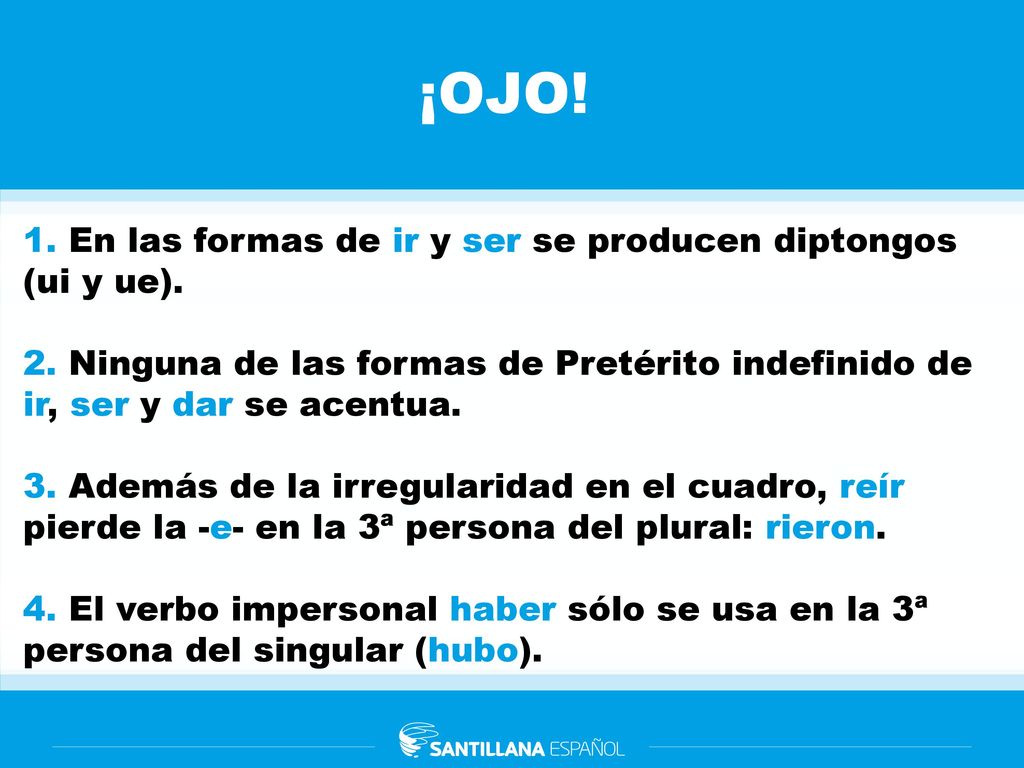 ¡OJO! 1. En las formas de ir y ser se producen diptongos (ui y ue).