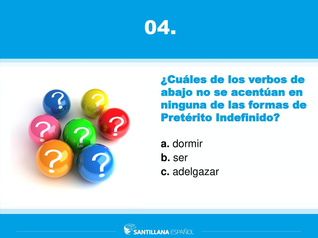 04. ¿Cuáles de los verbos de abajo no se acentúan en ninguna de las formas de Pretérito Indefinido