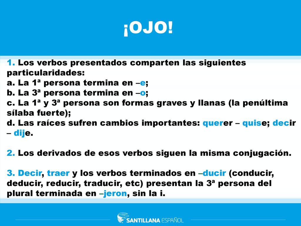 ¡OJO! 1. Los verbos presentados comparten las siguientes particularidades: a. La 1ª persona termina en –e;