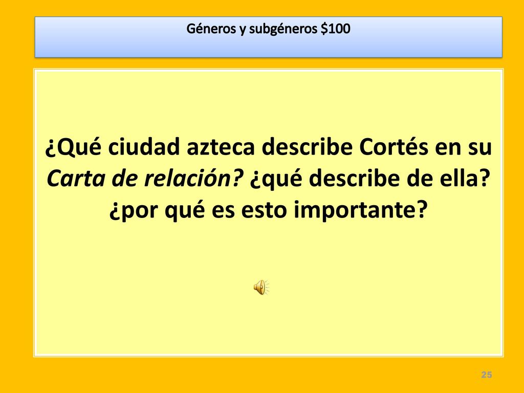 Géneros y subgéneros $100 ¿Qué ciudad azteca describe Cortés en su Carta de relación.