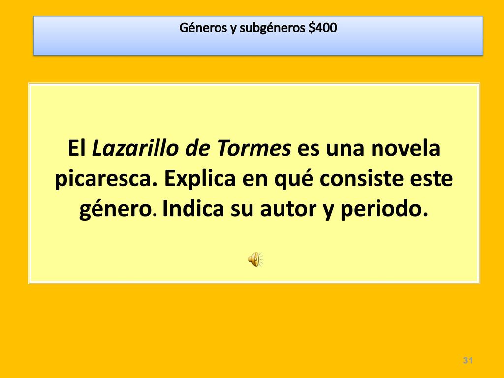 Géneros y subgéneros $400 El Lazarillo de Tormes es una novela picaresca.