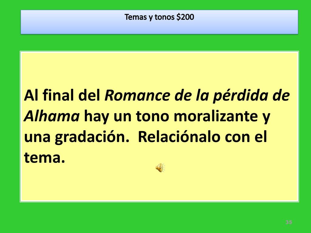 Temas y tonos $200 Al final del Romance de la pérdida de Alhama hay un tono moralizante y una gradación.
