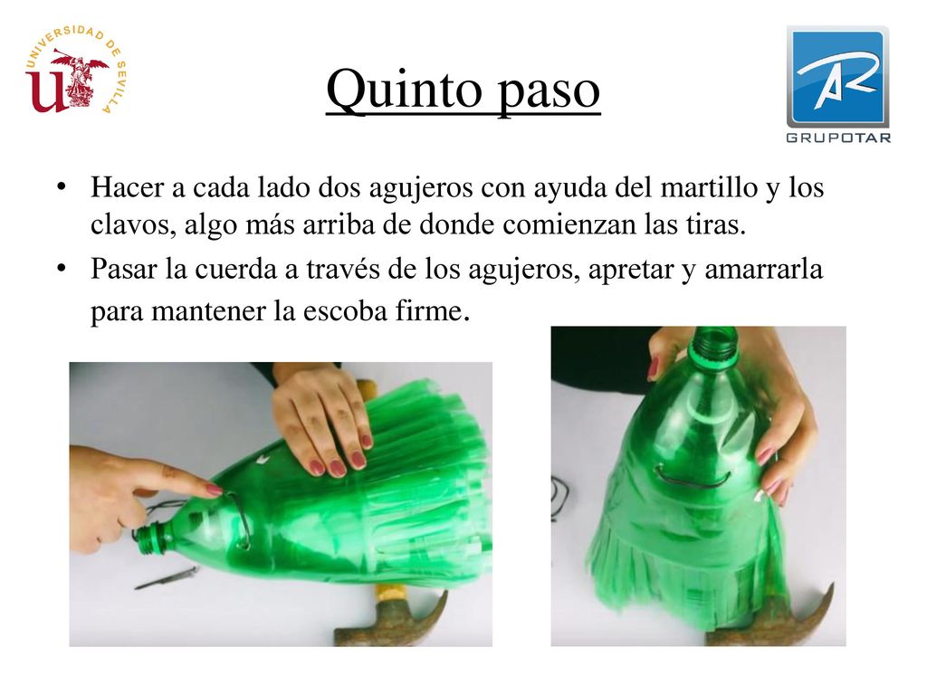 Quinto paso Hacer a cada lado dos agujeros con ayuda del martillo y los clavos, algo más arriba de donde comienzan las tiras.