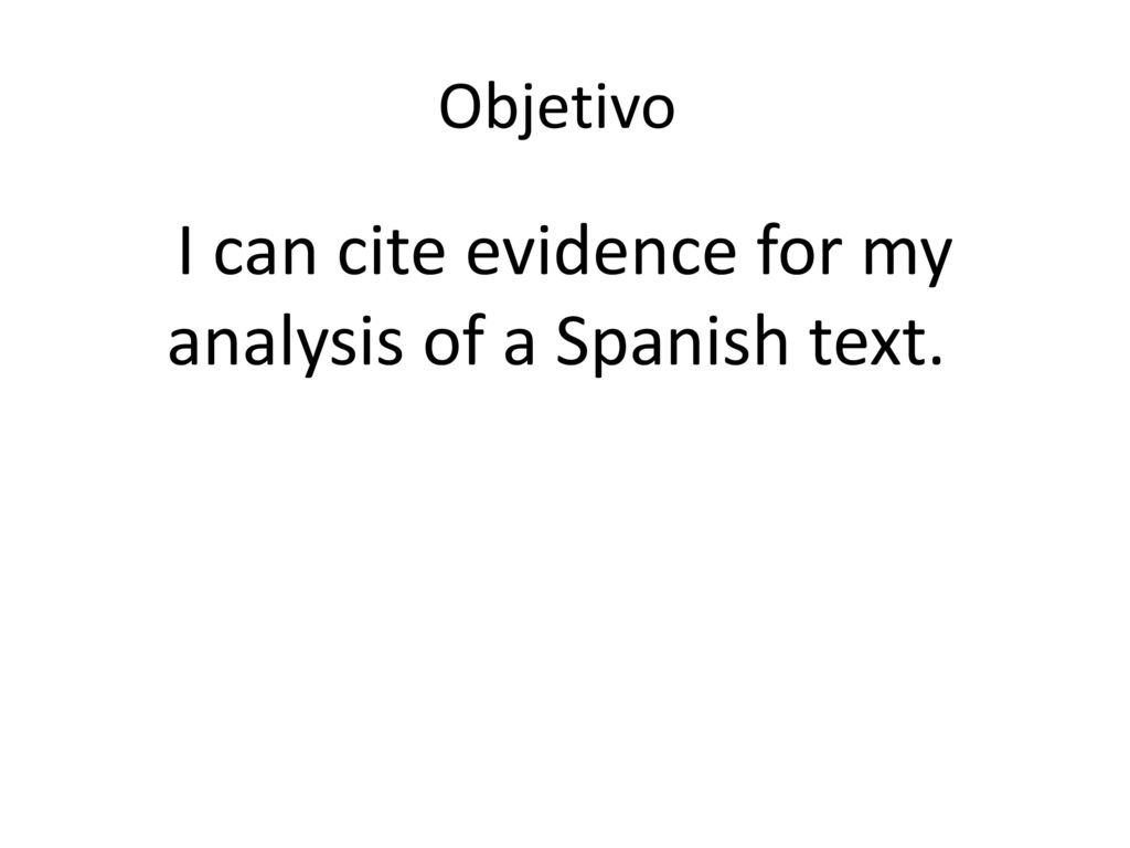I can cite evidence for my analysis of a Spanish text.