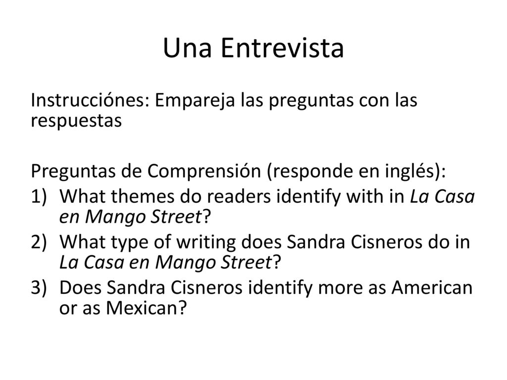 Una Entrevista Instrucciónes: Empareja las preguntas con las respuestas. Preguntas de Comprensión (responde en inglés):