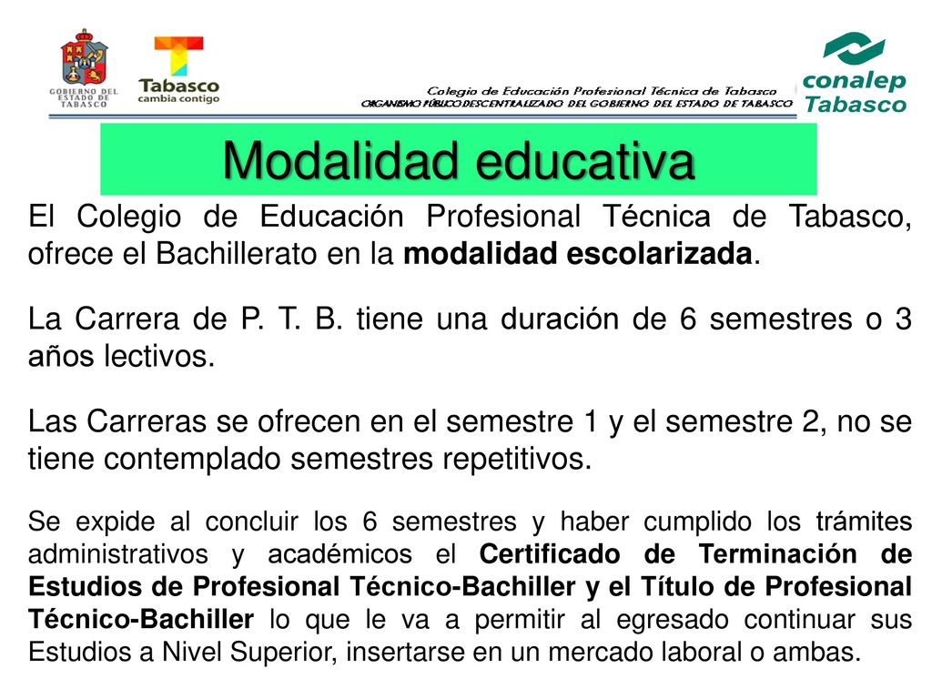 Modalidad educativa El Colegio de Educación Profesional Técnica de Tabasco, ofrece el Bachillerato en la modalidad escolarizada.