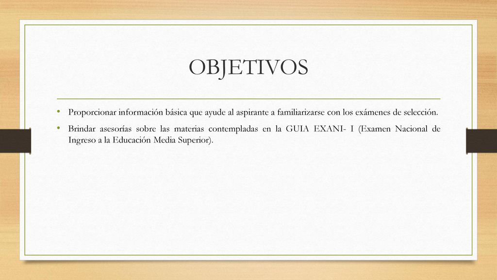 OBJETIVOS Proporcionar información básica que ayude al aspirante a familiarizarse con los exámenes de selección.