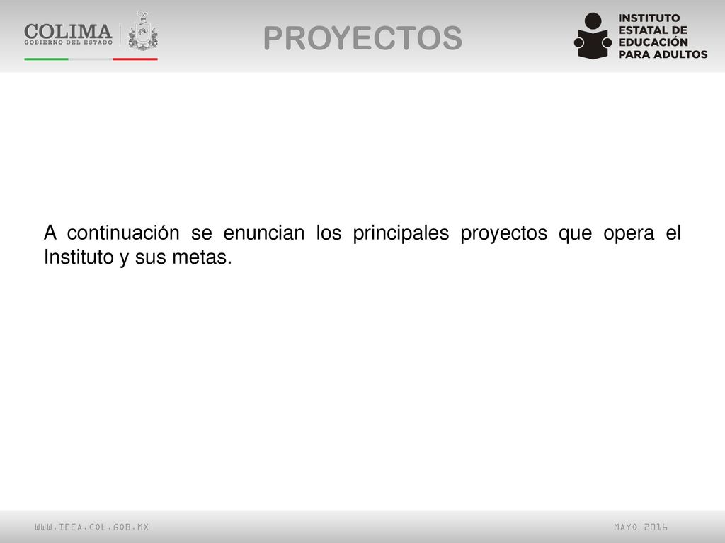 PROYECTOS A continuación se enuncian los principales proyectos que opera el Instituto y sus metas.
