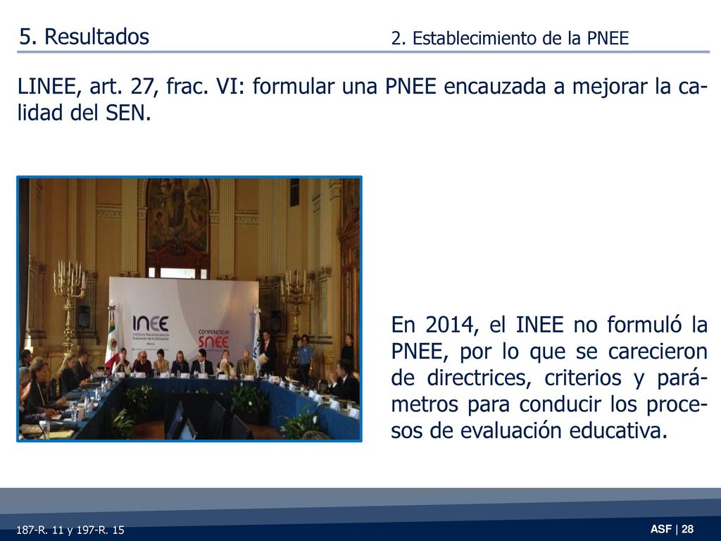 5. Resultados 2. Establecimiento de la PNEE. LINEE, art. 27, frac. VI: formular una PNEE encauzada a mejorar la ca-lidad del SEN.