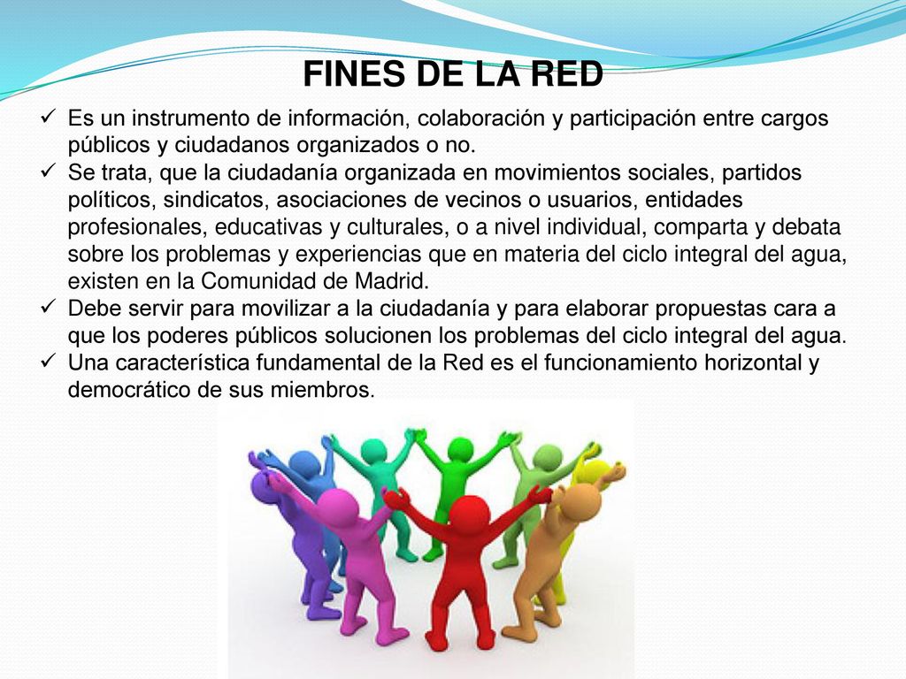 FINES DE LA RED Es un instrumento de información, colaboración y participación entre cargos públicos y ciudadanos organizados o no.