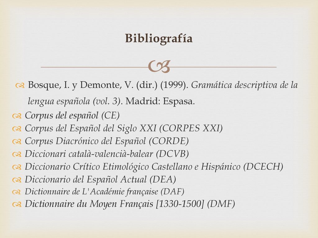 Bibliografía Bosque, I. y Demonte, V. (dir.) (1999). Gramática descriptiva de la lengua española (vol. 3). Madrid: Espasa.