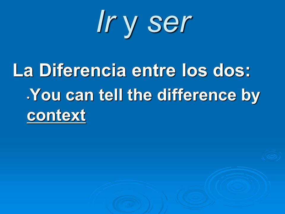 La Diferencia entre los dos: You can tell the difference by context