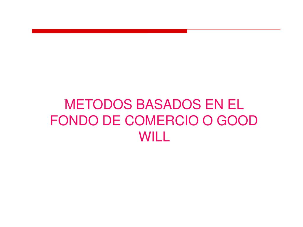 METODOS BASADOS EN EL FONDO DE COMERCIO O GOOD WILL