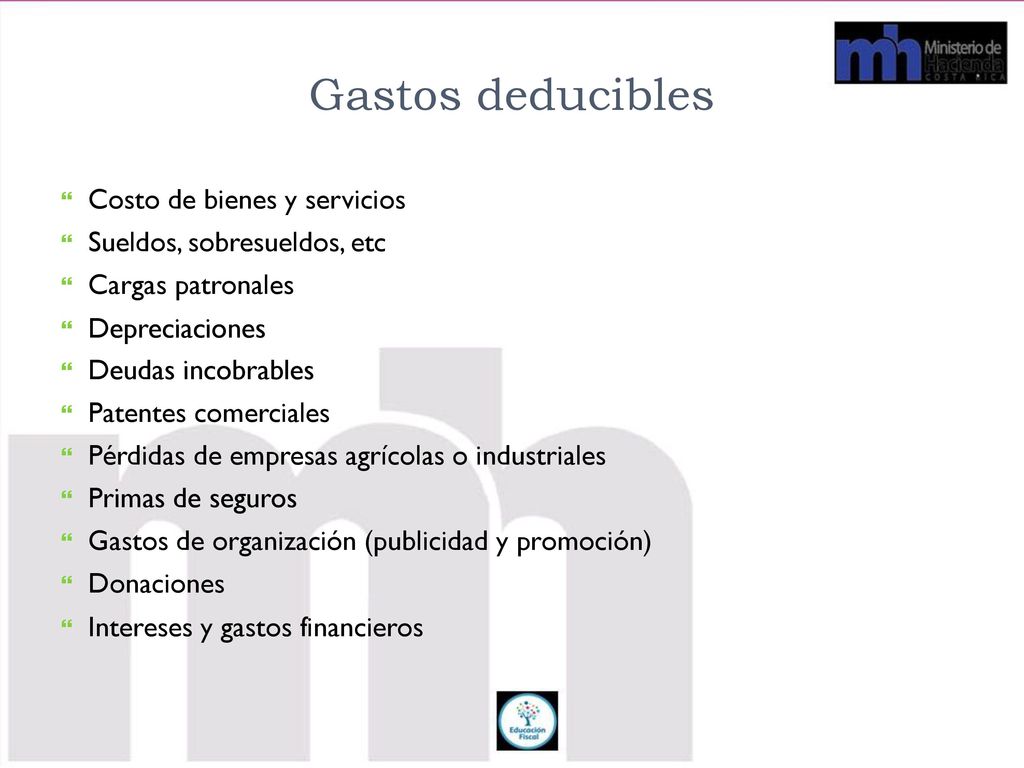 Gastos deducibles  Costo de bienes y servicios  Sueldos, sobresueldos, etc  Cargas patronales.