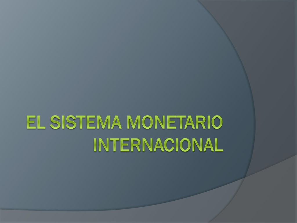 El sistema monetario internacional