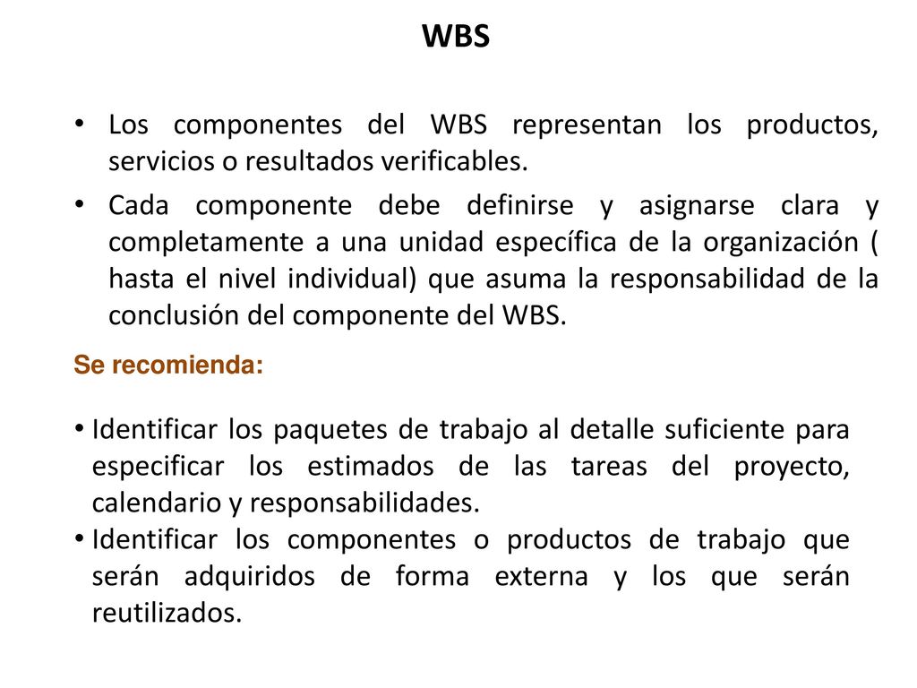 WBS Los componentes del WBS representan los productos, servicios o resultados verificables.