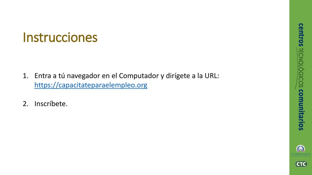 Instrucciones Entra a tú navegador en el Computador y dirígete a la URL: