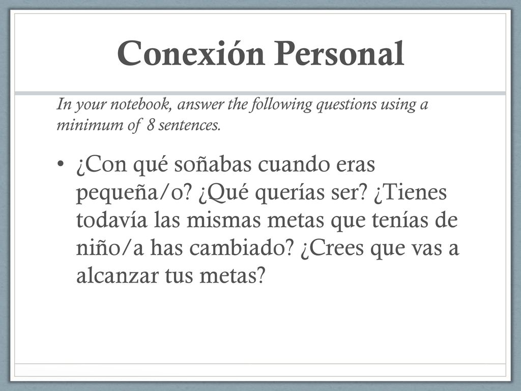 Conexión Personal In your notebook, answer the following questions using a minimum of 8 sentences.