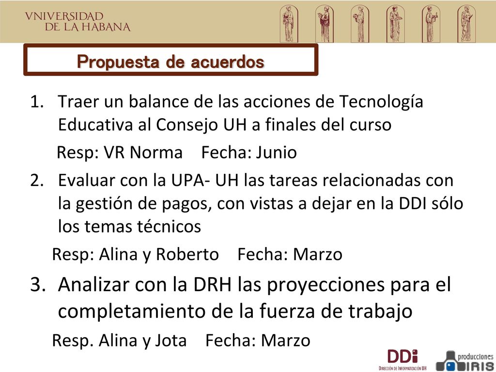 Propuesta de acuerdos Traer un balance de las acciones de Tecnología Educativa al Consejo UH a finales del curso.