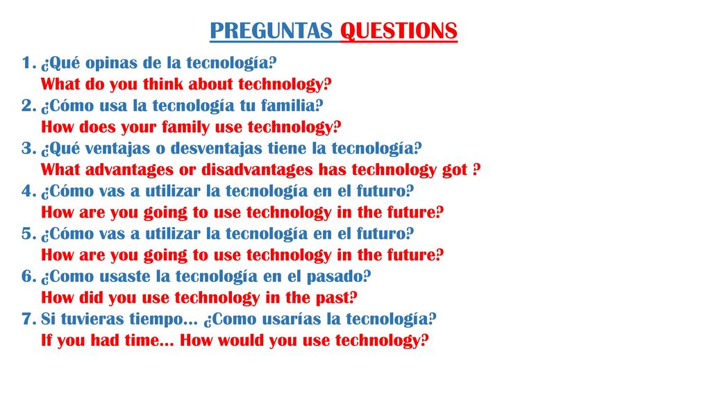PREGUNTAS QUESTIONS ¿Qué opinas de la tecnología What do you think about technology