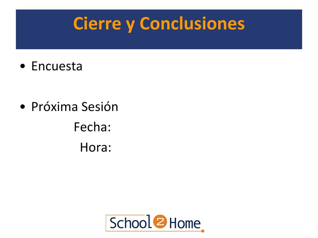 Cierre y Conclusiones Encuesta Próxima Sesión Fecha: Hora: Closing