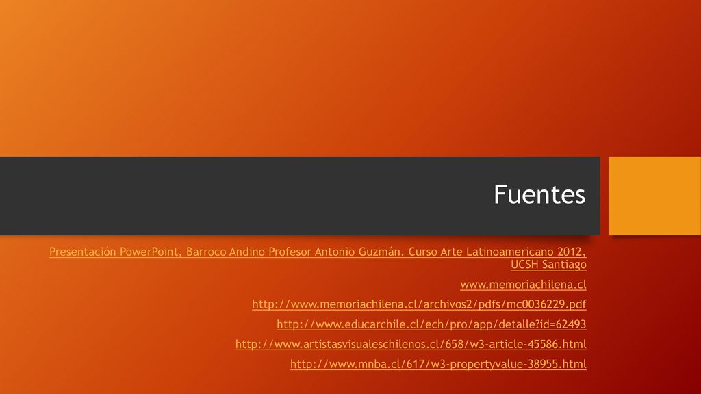 Fuentes Presentación PowerPoint, Barroco Andino Profesor Antonio Guzmán. Curso Arte Latinoamericano 2012, UCSH Santiago.