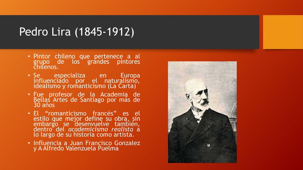 Pedro Lira ( ) Pintor chileno que pertenece a al grupo de los grandes pintores chilenos.