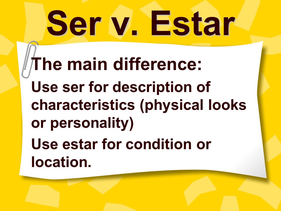 Ser v. Estar The main difference: