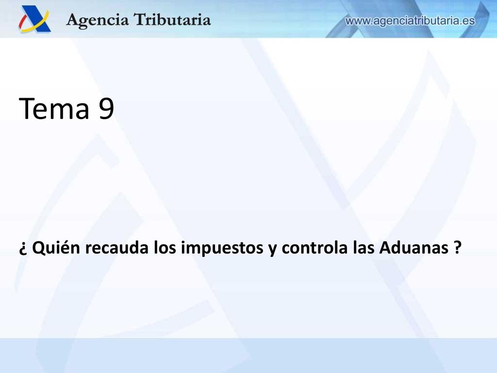 Tema 9 ¿ Quién recauda los impuestos y controla las Aduanas
