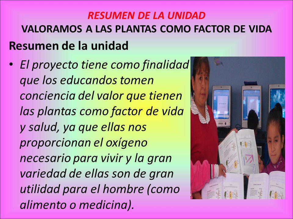 RESUMEN DE LA UNIDAD VALORAMOS A LAS PLANTAS COMO FACTOR DE VIDA