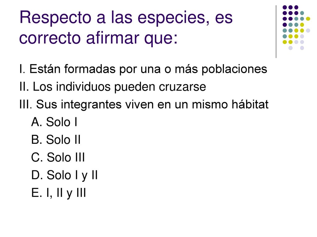 Respecto a las especies, es correcto afirmar que: