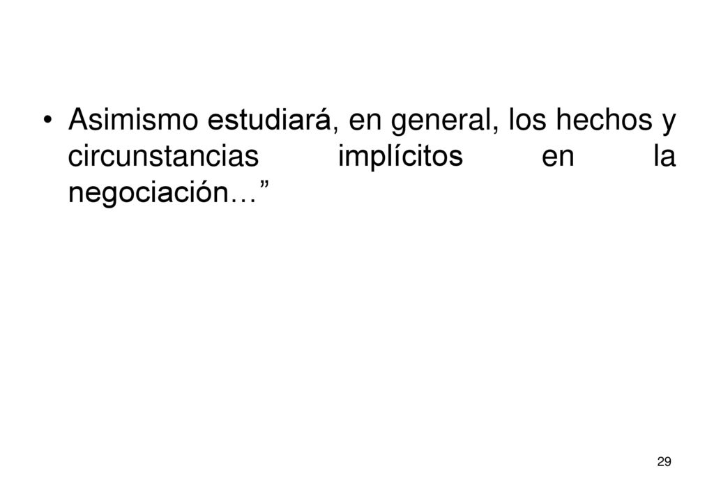 Asimismo estudiará, en general, los hechos y circunstancias implícitos en la negociación…