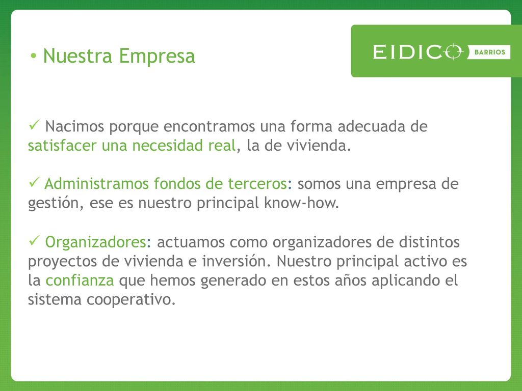 Nuestra Empresa Nacimos porque encontramos una forma adecuada de satisfacer una necesidad real, la de vivienda.