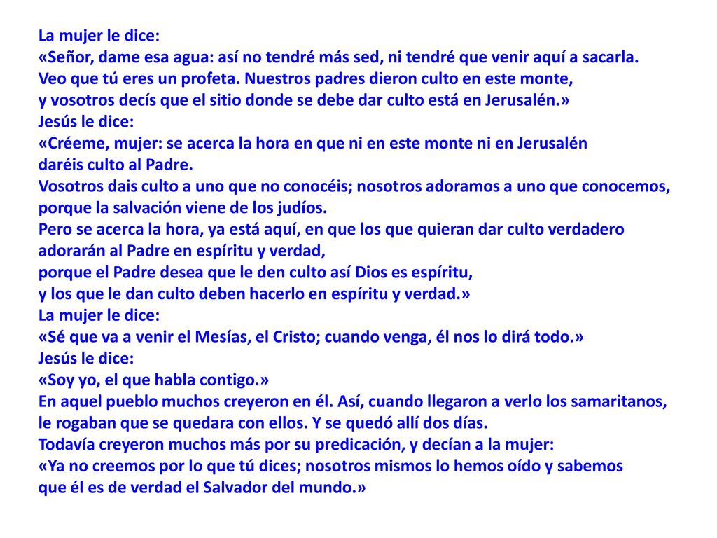 La mujer le dice: «Señor, dame esa agua: así no tendré más sed, ni tendré que venir aquí a sacarla.