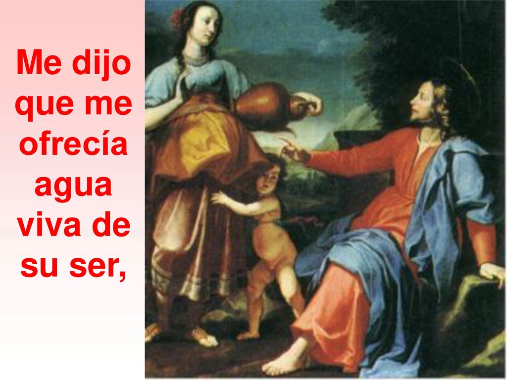 Me dijo que me ofrecía agua viva de su ser,