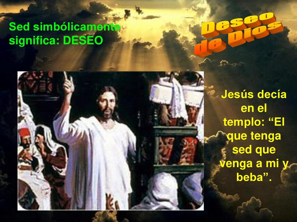 Jesús decía en el templo: El que tenga sed que venga a mi y beba .
