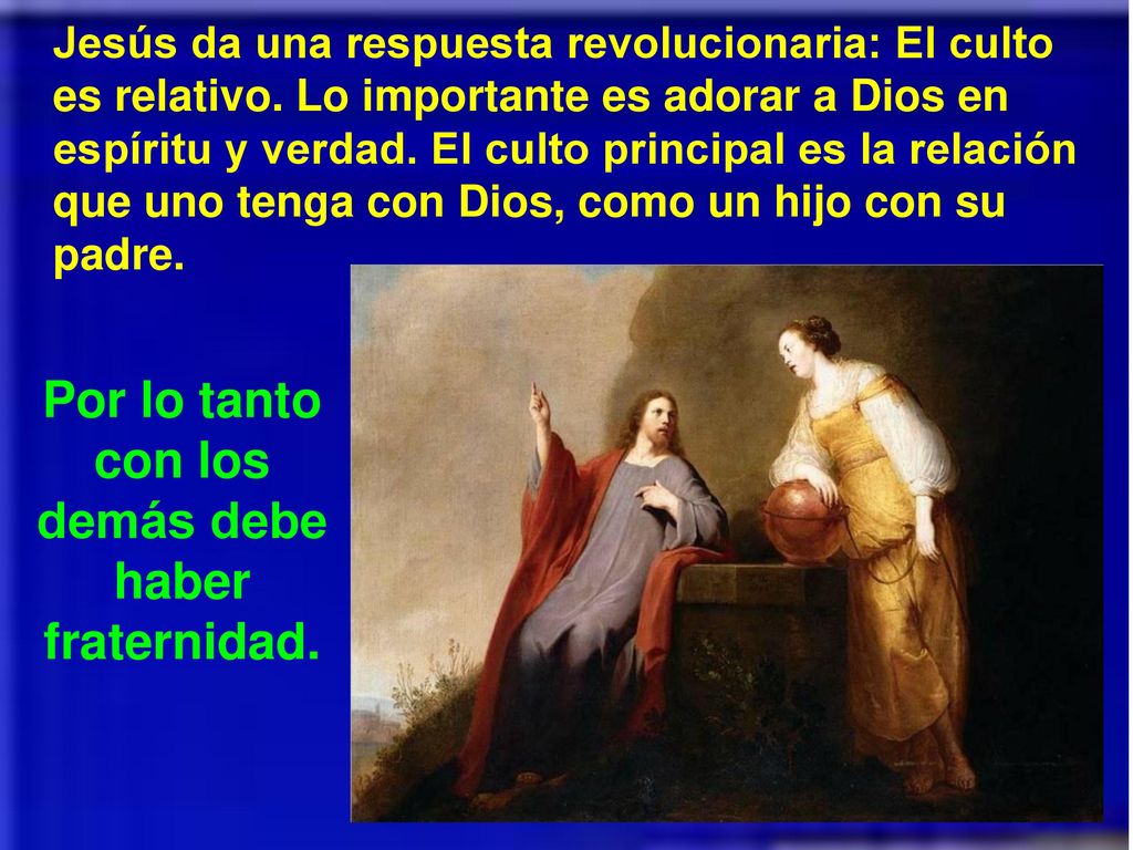 Por lo tanto con los demás debe haber fraternidad.