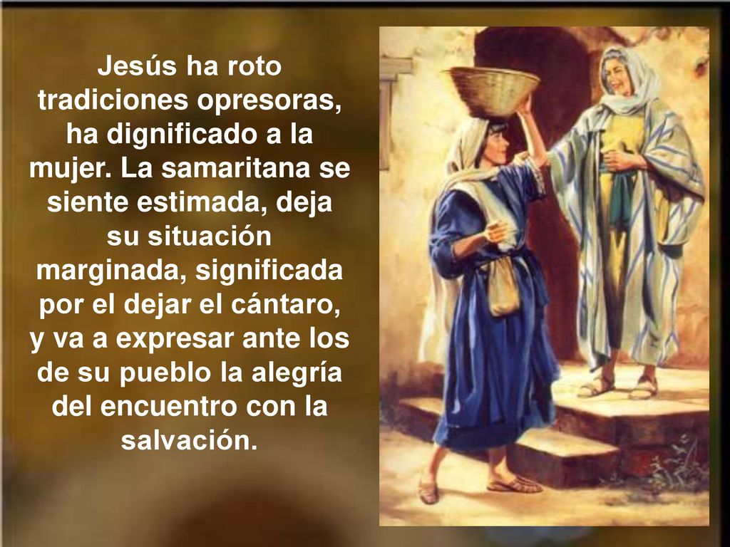 Jesús ha roto tradiciones opresoras, ha dignificado a la mujer