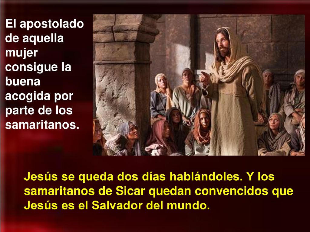 El apostolado de aquella mujer consigue la buena acogida por parte de los samaritanos.