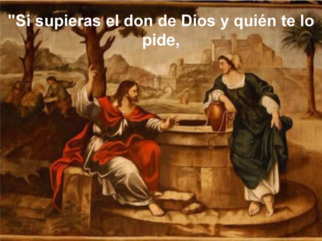 Si supieras el don de Dios y quién te lo pide,