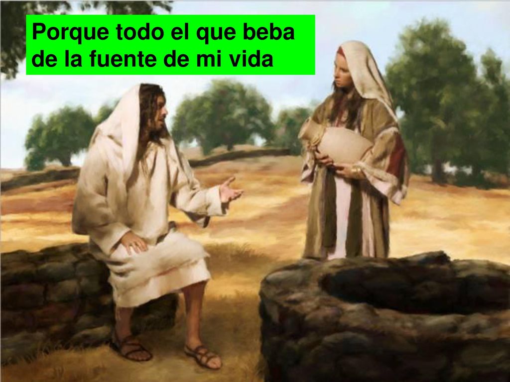 Porque todo el que beba de la fuente de mi vida