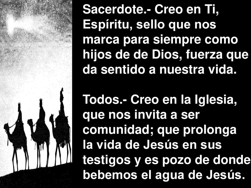 Sacerdote.- Creo en Ti, Espíritu, sello que nos. marca para siempre como. hijos de de Dios, fuerza que.