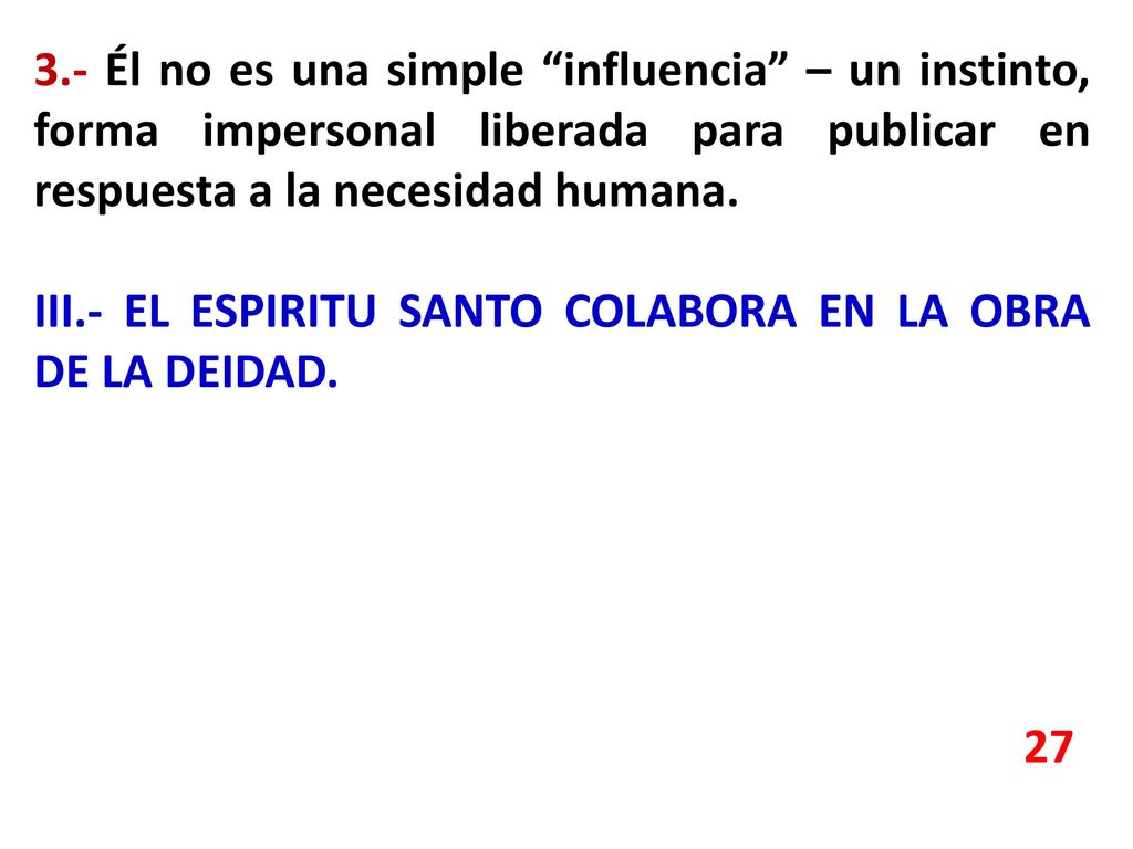 3.- Él no es una simple influencia – un instinto, forma impersonal liberada para publicar en respuesta a la necesidad humana.