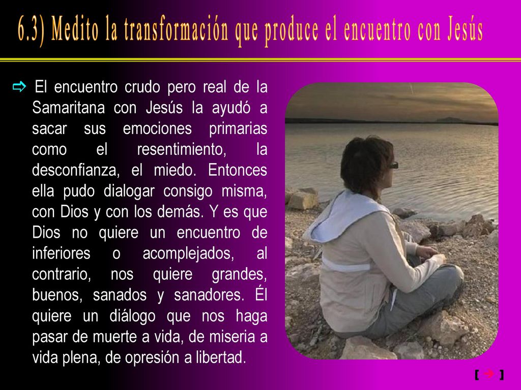 6.3) Medito la transformación que produce el encuentro con Jesús