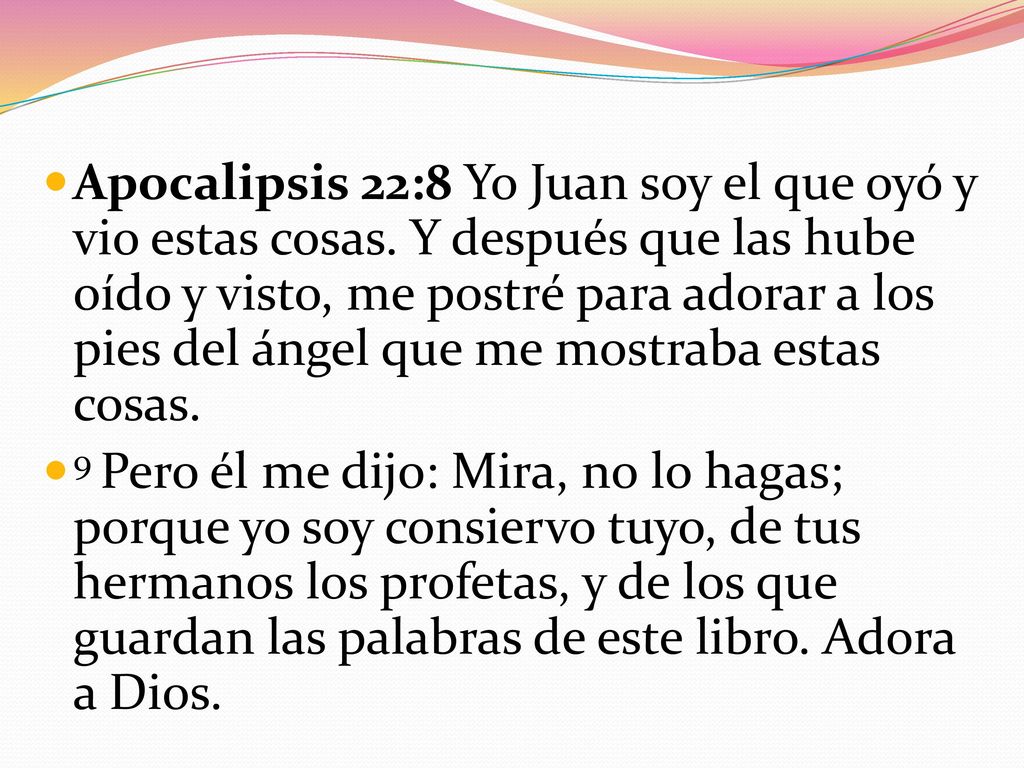 Apocalipsis 22:8 Yo Juan soy el que oyó y vio estas cosas