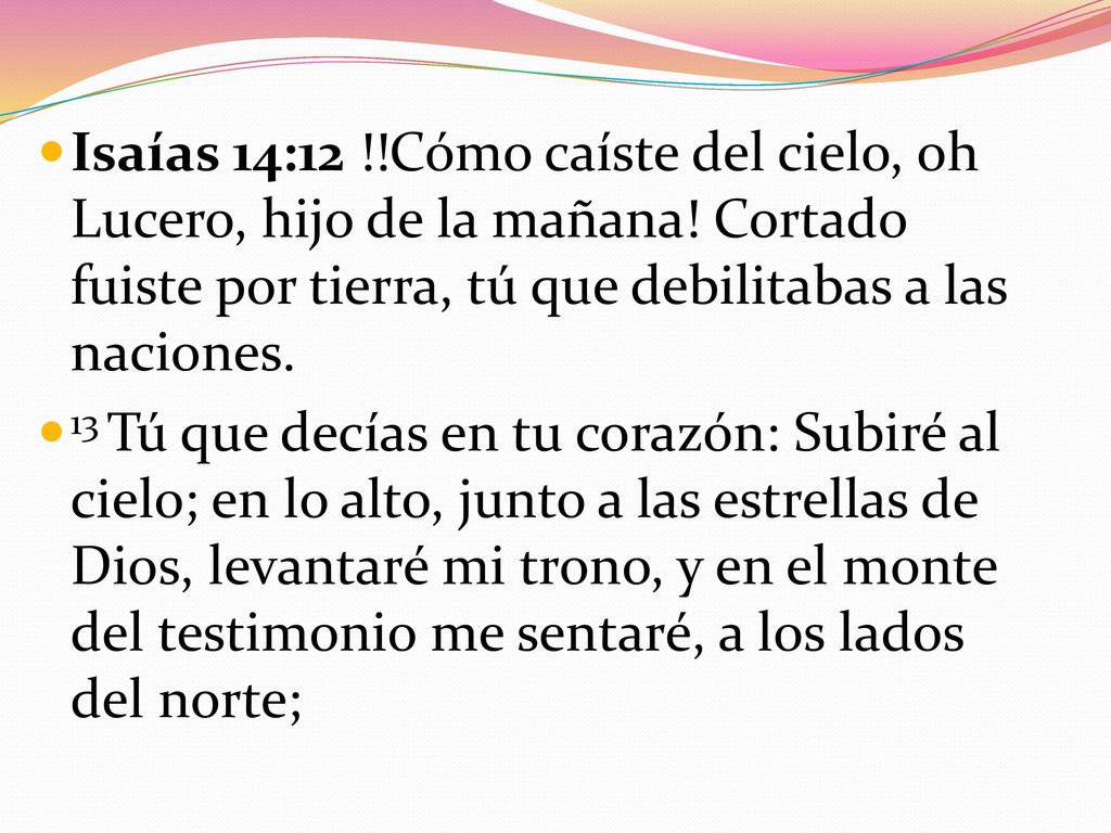 Isaías 14:12. Cómo caíste del cielo, oh Lucero, hijo de la mañana